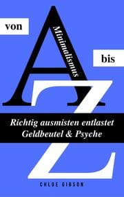 Cover von Minimalismus von A bis Z: Richtig ausmisten entlastet Geldbeutel & Psyche