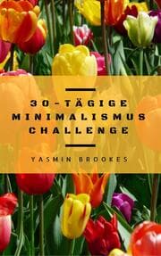 Cover von 30-tägige Minimalismus Challenge: Entrümpeln leicht gemacht - Schritt für Schritt das Leben vereinfachen