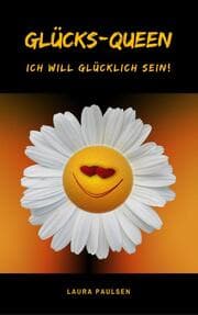 Cover von Glücks-Queen: Ich will glücklich sein!