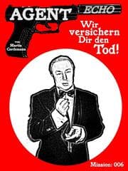 Cover von AGENT ECHO - Wir versichern Dir den Tod!