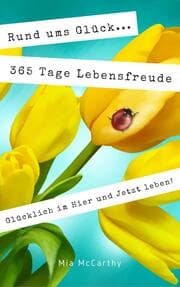 Cover von Rund ums Glück...365 Tage Lebensfreude: Glücklich im Hier und Jetzt leben!