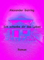 Cover von Ich schenke dir das Leben