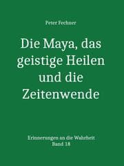 Cover von Die Maya, das geistige Heilen und die Zeitenwende