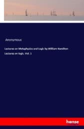 Cover von Lectures on Metaphysics and Logic by William Hamilton Lectures on logic. Vol. 1