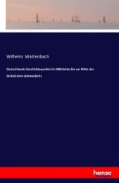 Cover von Deutschlands Geschichtsquellen im Mittelalter bis zur Mitte des dreizehnten Jahrhunderts