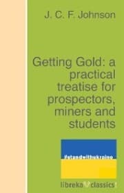 Cover von Getting Gold: a practical treatise for prospectors, miners and students