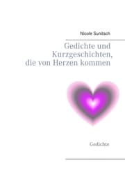 Cover von Gedichte und Kurzgeschichten, die von Herzen kommen