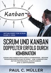 Cover von Scrum und Kanban - Doppelter Erfolg durch Kombination (Aktualisiert für Scrum Guide V. 2020)