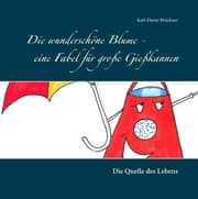 Cover von Die wunderschöne Blume - eine Fabel für große Gießkannen
