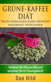Cover von Grüne-Kaffee-Diät - Trotz normalem Essen Gewicht dauerhaft reduzieren
