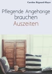 Cover von Pflegende Angehörige brauchen Auszeiten