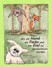 Cover von Wie ein Hund, ein Fuchs und ein Esel zu Geschwistern wurden