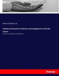 Cover von A History of Auricular Confession and Indulgences in the Latin Church