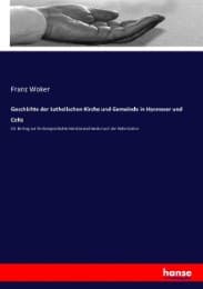 Cover von Geschichte der katholischen Kirche und Gemeinde in Hannover und Celle