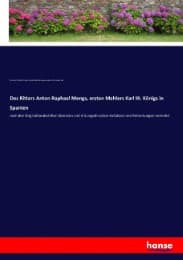 Cover von Des Ritters Anton Raphael Mengs, ersten Mahlers Karl III. Königs in Spanien