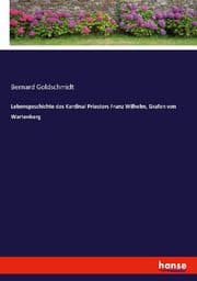 Cover von Lebensgeschichte des Kardinal Priesters Franz Wilhelm, Grafen von Wartenberg