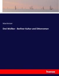 Cover von Drei Weilber - Berliner Kultur-und Sittenroman