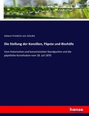 Cover von Die Stellung der Konzilien, Päpste und Bischöfe