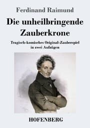 Cover von Die unheilbringende Zauberkrone oder König ohne Reich, Held ohne Mut, Schönheit ohne Jugend