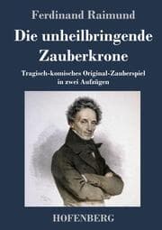Cover von Die unheilbringende Zauberkrone oder König ohne Reich, Held ohne Mut, Schönheit ohne Jugend