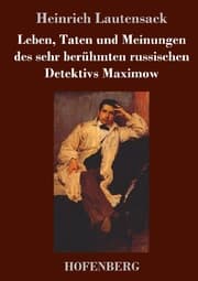 Cover von Leben, Taten und Meinungen des sehr berühmten russischen Detektivs Maximow