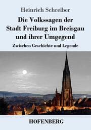 Cover von Die Volkssagen der Stadt Freiburg im Breisgau und ihrer Umgegend