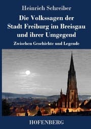 Cover von Die Volkssagen der Stadt Freiburg im Breisgau und ihrer Umgegend