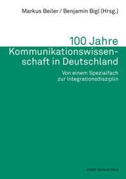 Cover von 100 Jahre Kommunikationswissenschaft in Deutschland. Von einem Spezialfach zur Integrationsdisziplin