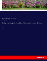 Cover von The Right Hon. Benjamin Disraeli, Earl of Beaconsfield, K.G., and his Times