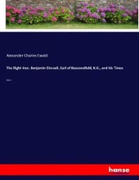 Cover von The Right Hon. Benjamin Disraeli, Earl of Beaconsfield, K.G., and his Times