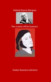 Cover von Gabriel Garcia Marquez. The Creator of Che Guevara