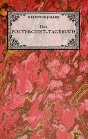 Cover von Das Poltergeist-Tagebuch des Melchior Joller - Protokoll der Poltergeistphänomene im Spukhaus zu Stans
