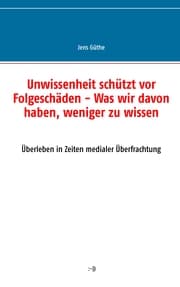 Cover von Unwissenheit schützt vor Folgeschäden - Was wir davon haben, weniger zu wissen