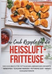 Cover von Low Carb Rezepte für die Heißluftfritteuse - Das Kochbuch für Mittagessen Abendessen Desserts