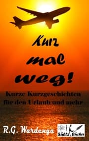 Cover von Kurz mal weg! Kurze Kurzgeschichten für den Urlaub und mehr