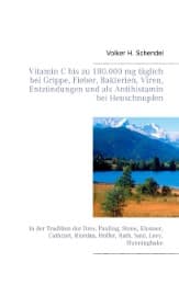 Cover von Vitamin C bis zu 180.000 mg täglich bei Grippe, Fieber, Bakterien, Viren, Entzündungen und als Antihistamin bei Heuschnupfen