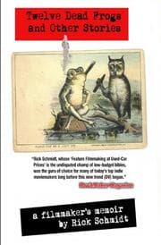 Cover von 12 DEAD FROGS AND OTHER STORIES - A FILMMAKER'S MEMOIR