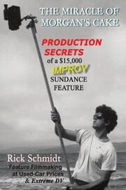 Cover von THE MIRACLE OF MORGAN'S CAKE - Production Secrets of a $15,000 IMPROV Sundance Feature