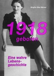 Cover von 1918 geboren - eine wahre Lebensgeschichte