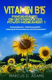 Cover von Vitamin B15 - Pangamsäure: Ein unterdrücktes Power-Medikament?