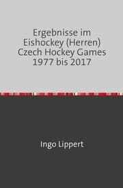 Cover von Ergebnisse im Eishockey (Herren) Czech Hockey Games 1977 bis 2017