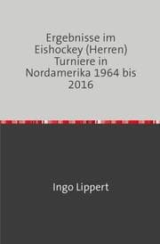 Cover von Ergebnisse im Eishockey (Herren) Turniere in Nordamerika 1964 bis 2016