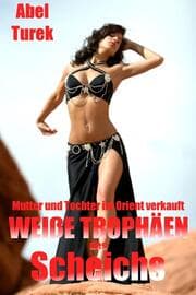 Cover von Weiße Trophäen des Scheichs ... Mutter und Tochter im Orient verkauft