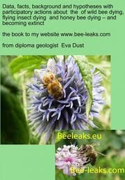 Cover von Data, facts, background and hypotheses with participatory actions about the of wild bee dying, flying insect dying and honey bee dying - and becoming extinct