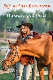 Cover von Anja und das Reitinternat - Himmel und Hölle