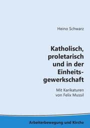 Cover von Katholisch, proletarisch und in der Einheitsgewerkschaft
