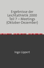 Cover von Ergebnisse der Leichtathletik 2000 Teil 7 - Meetings (Oktober-Dezember)