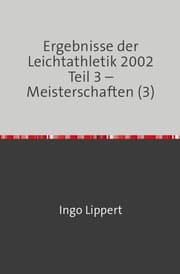 Cover von Ergebnisse der Leichtathletik 2002 Teil 3 - Meisterschaften (3)