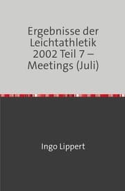 Cover von Ergebnisse der Leichtathletik 2002 Teil 7 - Meetings (Juli)