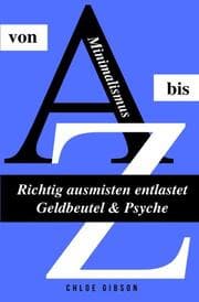 Cover von Minimalismus von A bis Z - Richtig ausmisten entlastet Geldbeutel & Psyche